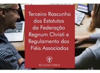 O que muda na terceira versão do Rascunho dos Estatutos da Federação Regnum Christi?